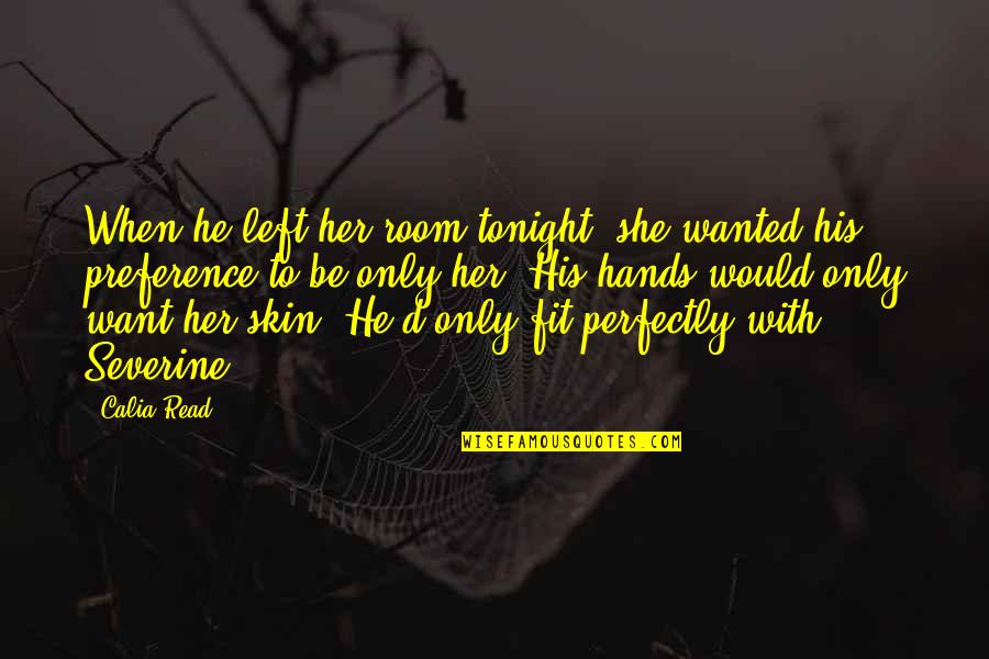 He Wanted Her Quotes By Calia Read: When he left her room tonight, she wanted