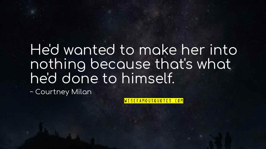 He Wanted Her Quotes By Courtney Milan: He'd wanted to make her into nothing because
