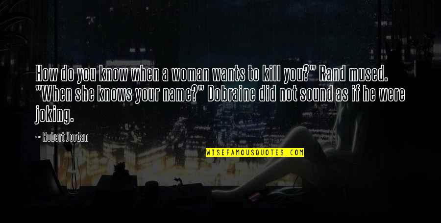He Wants A Woman Quotes By Robert Jordan: How do you know when a woman wants He Wants A Woman Quotes By Robert Jordan: How do you know when a woman wants