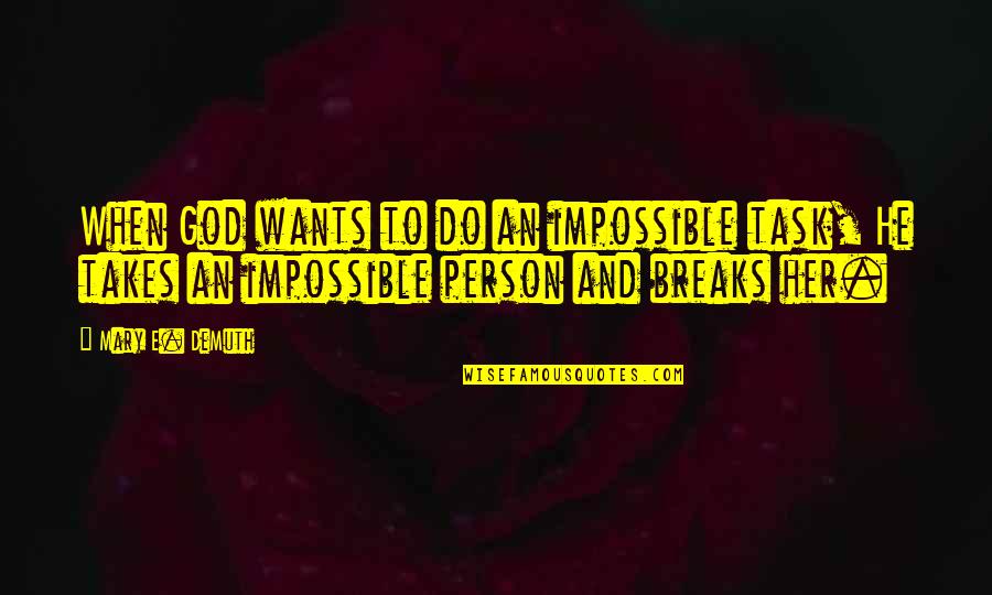 He Wants Her Quotes By Mary E. DeMuth: When God wants to do an impossible task, He Wants Her Quotes By Mary E. DeMuth: When God wants to do an impossible task,