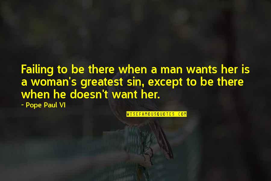 He Wants Her Quotes By Pope Paul VI: Failing to be there when a man wants He Wants Her Quotes By Pope Paul VI: Failing to be there when a man wants