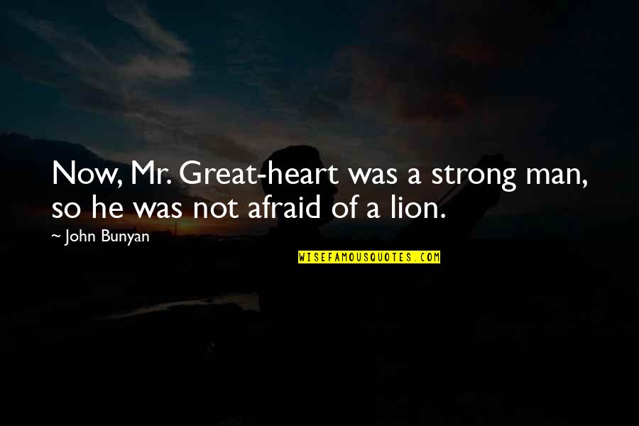 He Was A Great Man Quotes By John Bunyan: Now, Mr. Great-heart was a strong man, so