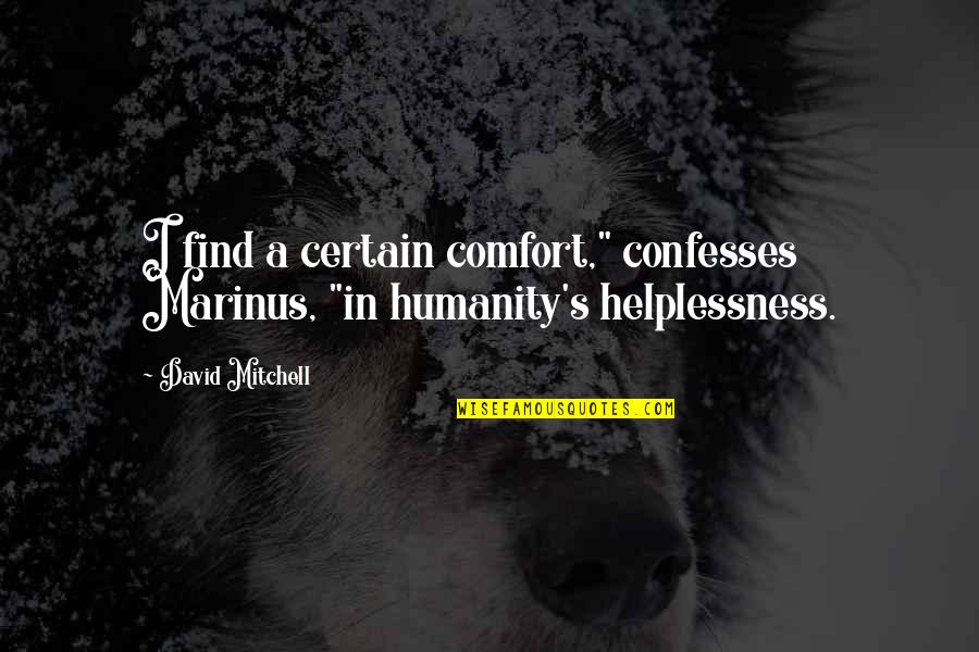 He Was A Great Man Tribute Quotes By David Mitchell: I find a certain comfort," confesses Marinus, "in