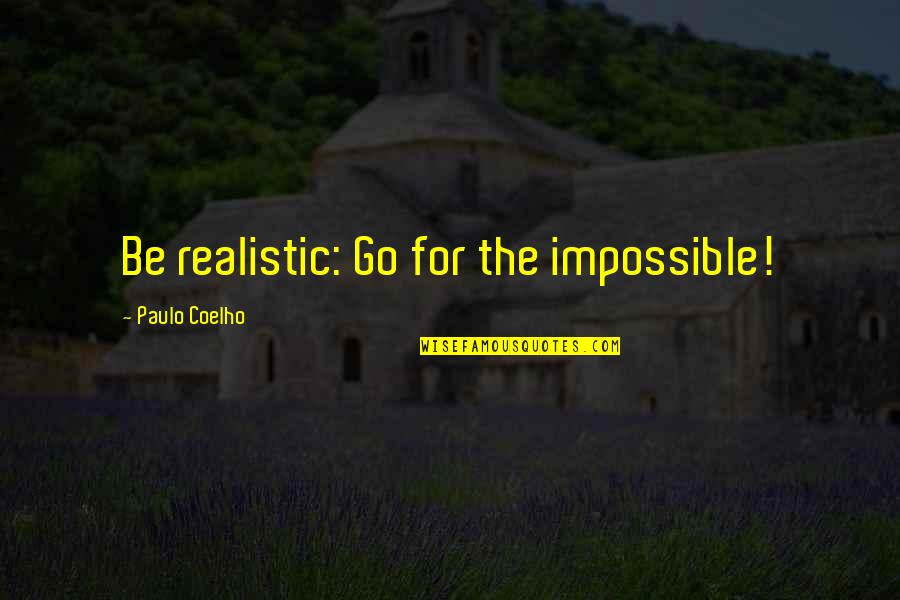 He Was A Jerk Quotes By Paulo Coelho: Be realistic: Go for the impossible!