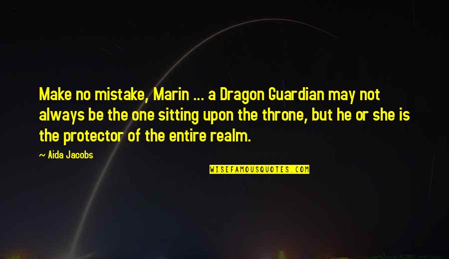 He Was A Mistake Quotes By Aida Jacobs: Make no mistake, Marin ... a Dragon Guardian