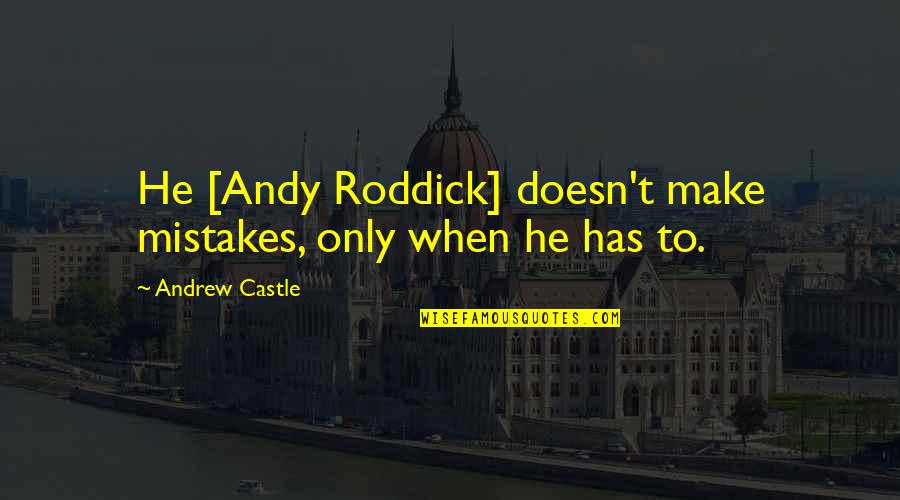 He Was A Mistake Quotes By Andrew Castle: He [Andy Roddick] doesn't make mistakes, only when