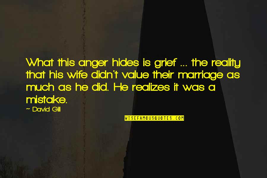He Was A Mistake Quotes By David Gill: What this anger hides is grief ... the