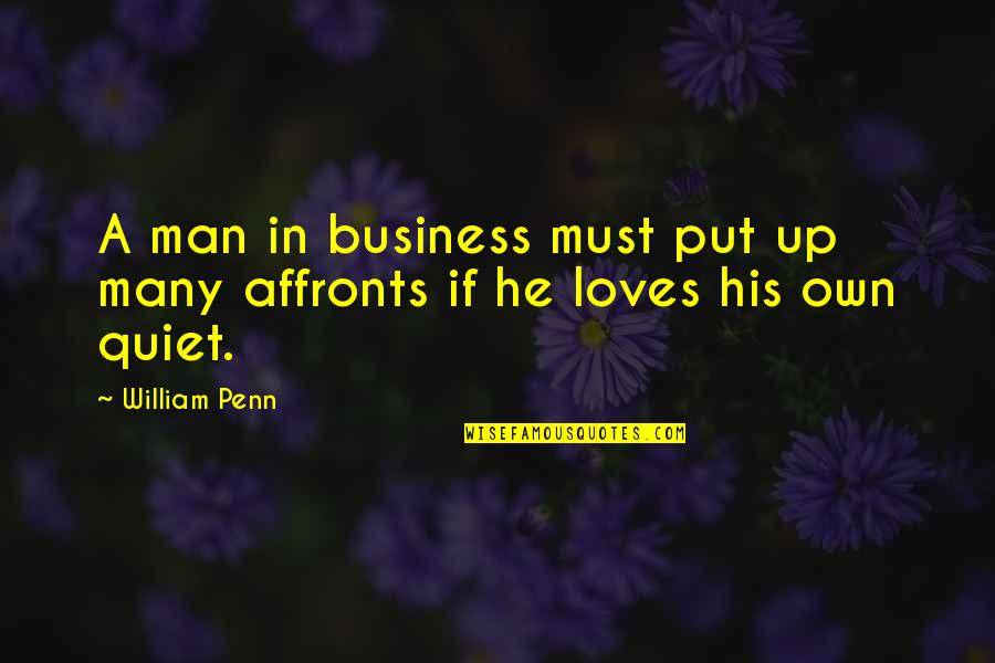 He Was A Quiet Man Quotes By William Penn: A man in business must put up many