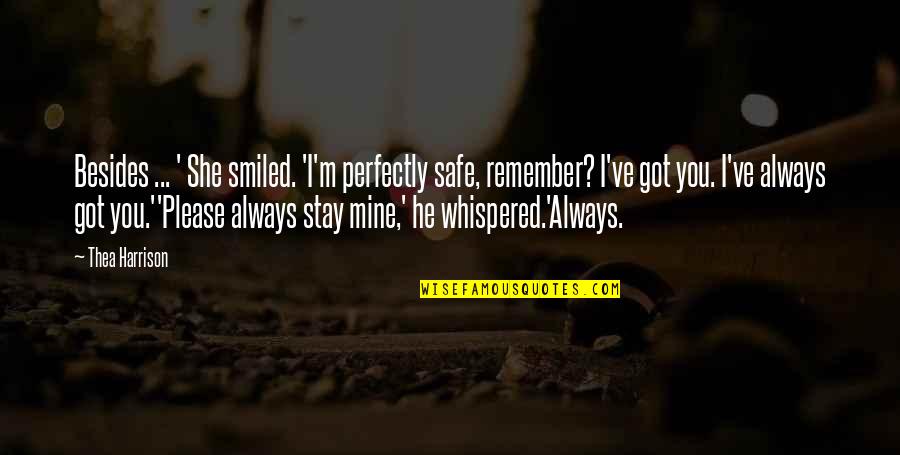 He Was Always Mine Quotes By Thea Harrison: Besides ... ' She smiled. 'I'm perfectly safe,