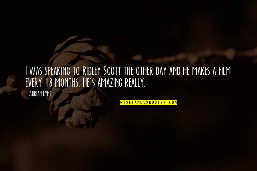 He Was Amazing Quotes By Adrian Lyne: I was speaking to Ridley Scott the other He Was Amazing Quotes By Adrian Lyne: I was speaking to Ridley Scott the other