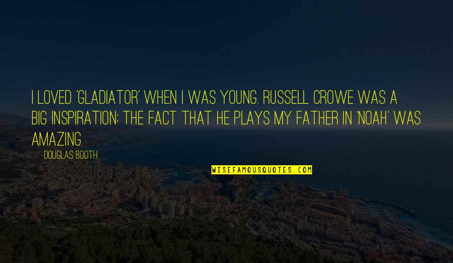 He Was Amazing Quotes By Douglas Booth: I loved 'Gladiator' when I was young. Russell He Was Amazing Quotes By Douglas Booth: I loved 'Gladiator' when I was young. Russell