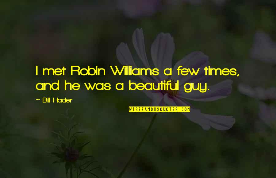 He Was Beautiful Quotes By Bill Hader: I met Robin Williams a few times, and