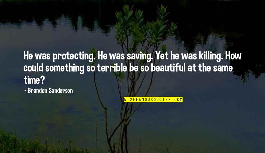 He Was Beautiful Quotes By Brandon Sanderson: He was protecting. He was saving. Yet he