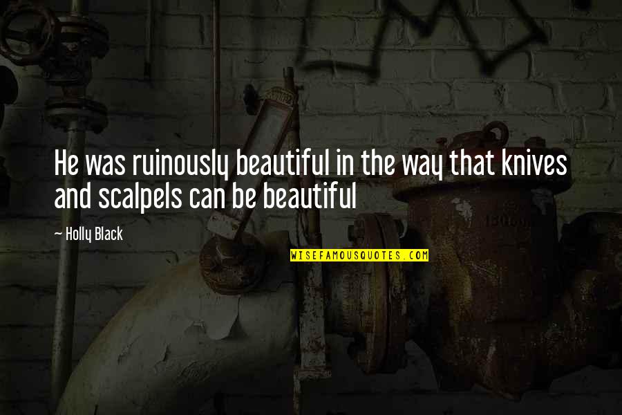 He Was Beautiful Quotes By Holly Black: He was ruinously beautiful in the way that