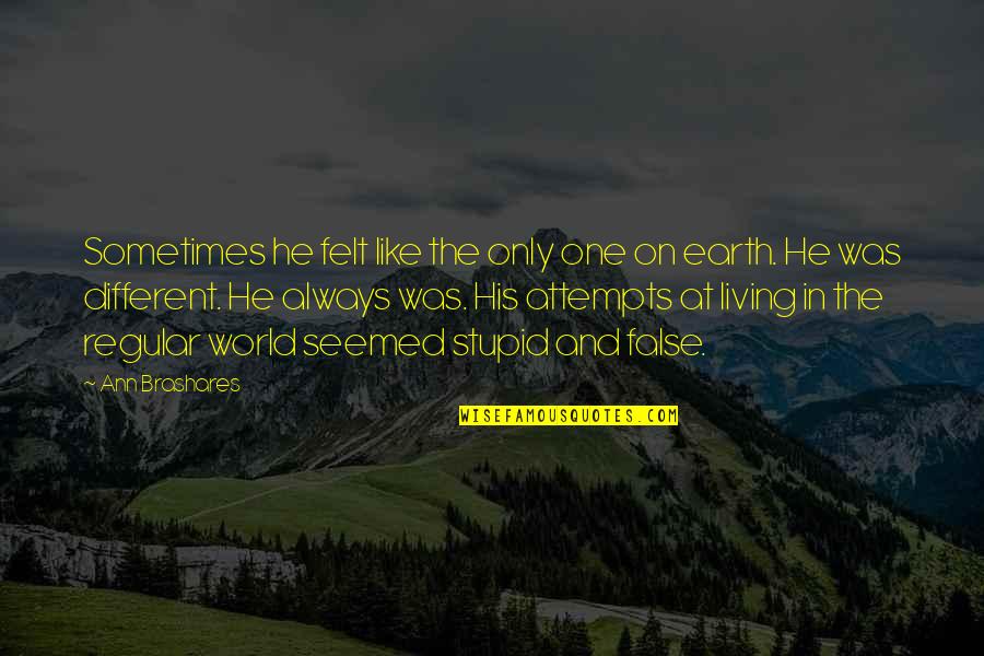 He Was Different Quotes By Ann Brashares: Sometimes he felt like the only one on