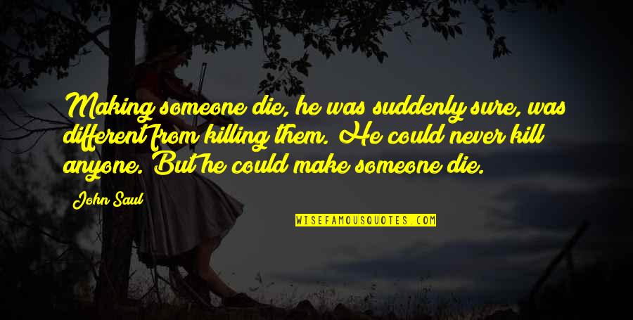 He Was Different Quotes By John Saul: Making someone die, he was suddenly sure, was