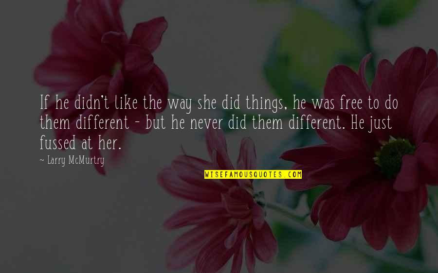 He Was Different Quotes By Larry McMurtry: If he didn't like the way she did