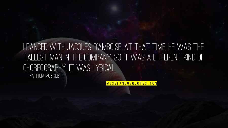 He Was Different Quotes By Patricia McBride: I danced with Jacques d'Amboise. At that time,