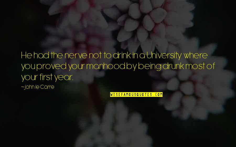 He Was Drunk Quotes By John Le Carre: He had the nerve not to drink in He Was Drunk Quotes By John Le Carre: He had the nerve not to drink in