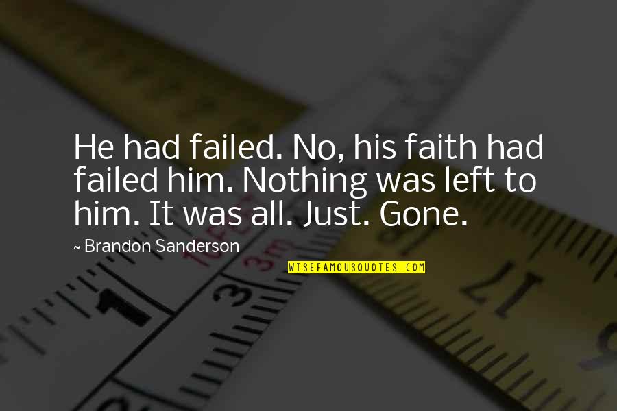 He Was Gone Quotes By Brandon Sanderson: He had failed. No, his faith had failed