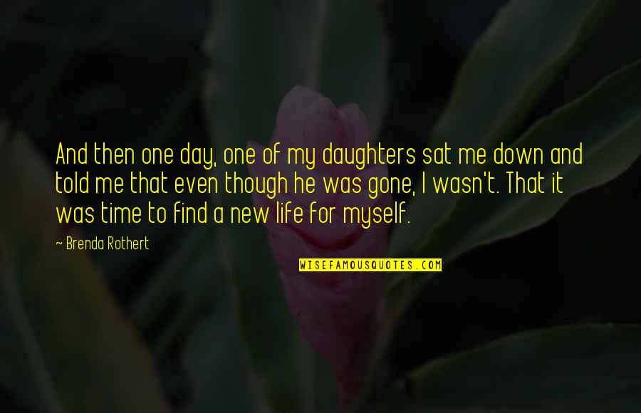 He Was Gone Quotes By Brenda Rothert: And then one day, one of my daughters