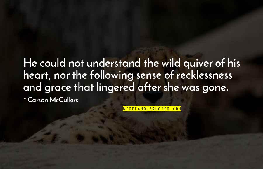 He Was Gone Quotes By Carson McCullers: He could not understand the wild quiver of