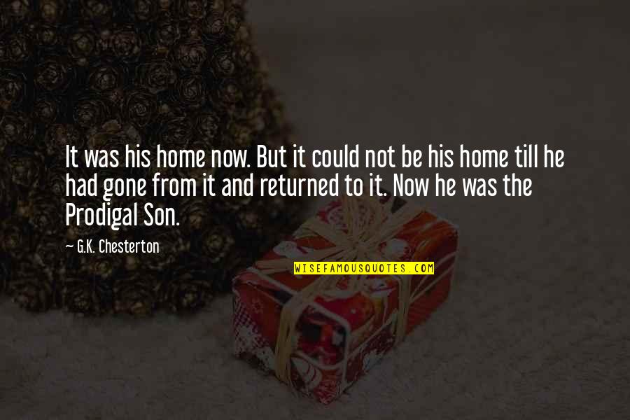 He Was Gone Quotes By G.K. Chesterton: It was his home now. But it could