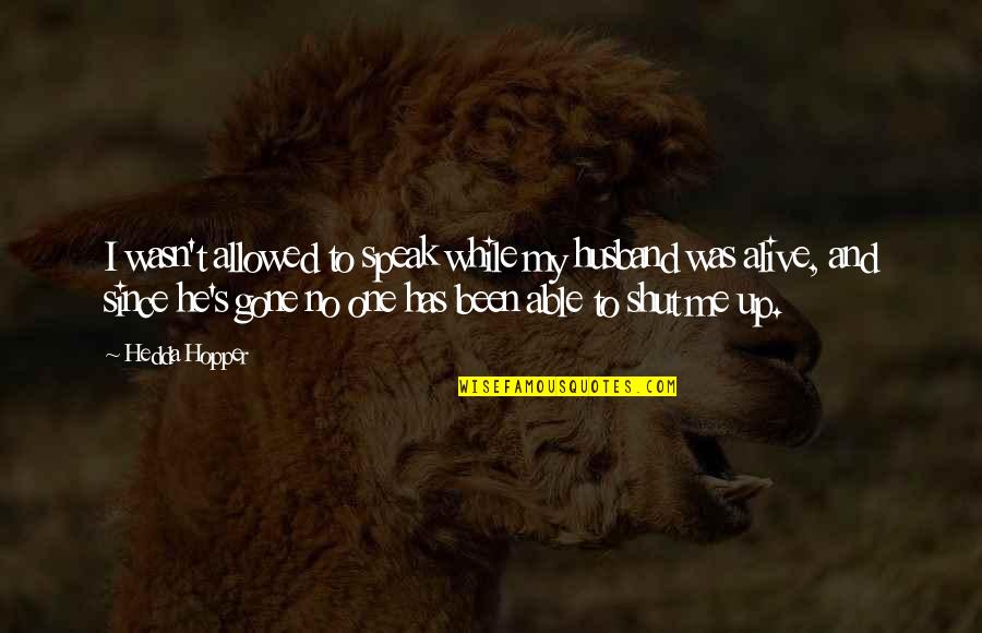 He Was Gone Quotes By Hedda Hopper: I wasn't allowed to speak while my husband