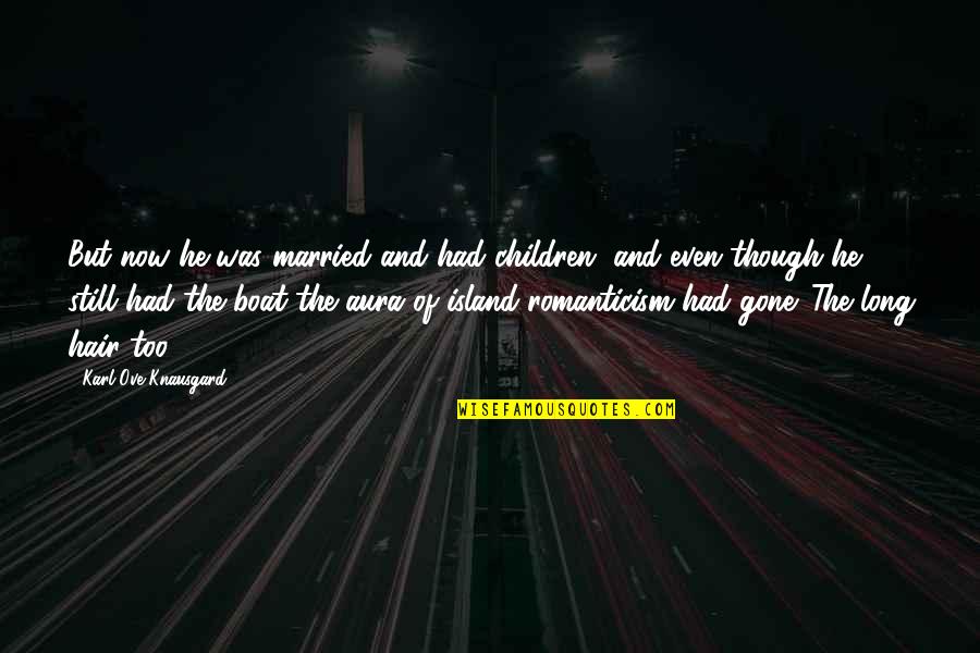 He Was Gone Quotes By Karl Ove Knausgard: But now he was married and had children,