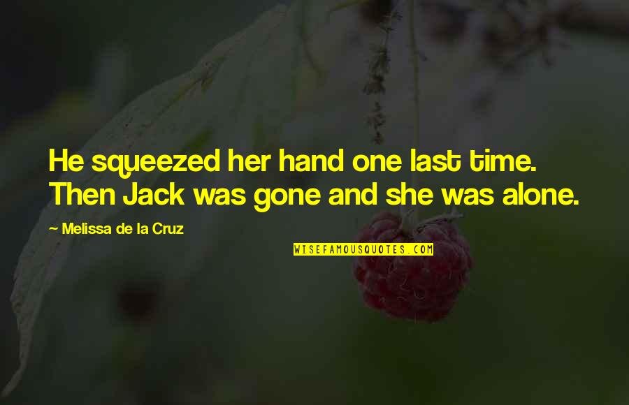 He Was Gone Quotes By Melissa De La Cruz: He squeezed her hand one last time. Then