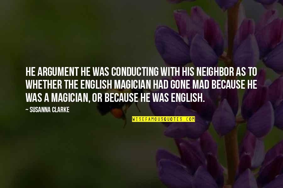 He Was Gone Quotes By Susanna Clarke: He argument he was conducting with his neighbor