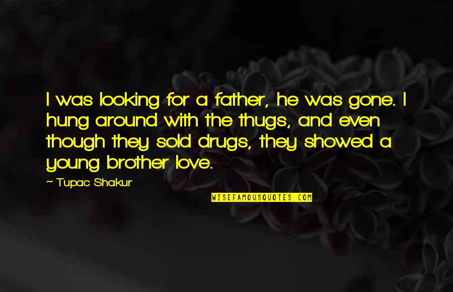 He Was Gone Quotes By Tupac Shakur: I was looking for a father, he was
