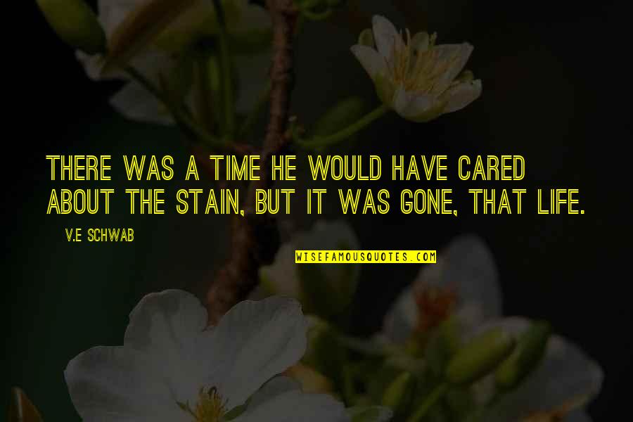 He Was Gone Quotes By V.E Schwab: There was a time he would have cared