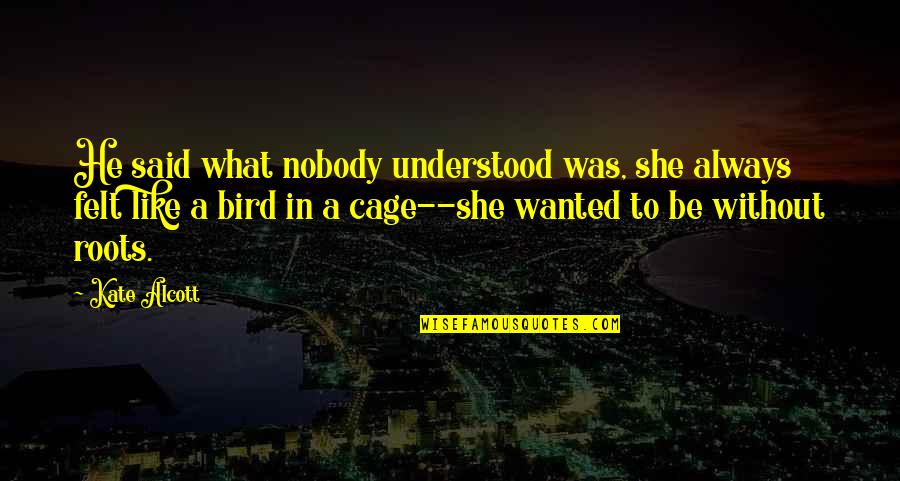 He Was Like Quotes By Kate Alcott: He said what nobody understood was, she always