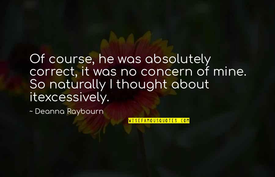 He Was Mine Quotes By Deanna Raybourn: Of course, he was absolutely correct, it was