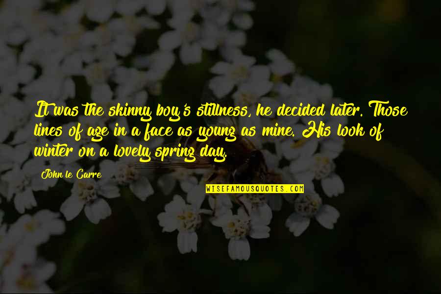 He Was Mine Quotes By John Le Carre: It was the skinny boy's stillness, he decided