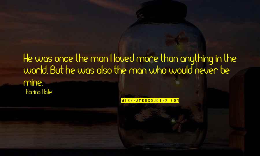 He Was Mine Quotes By Karina Halle: He was once the man I loved more