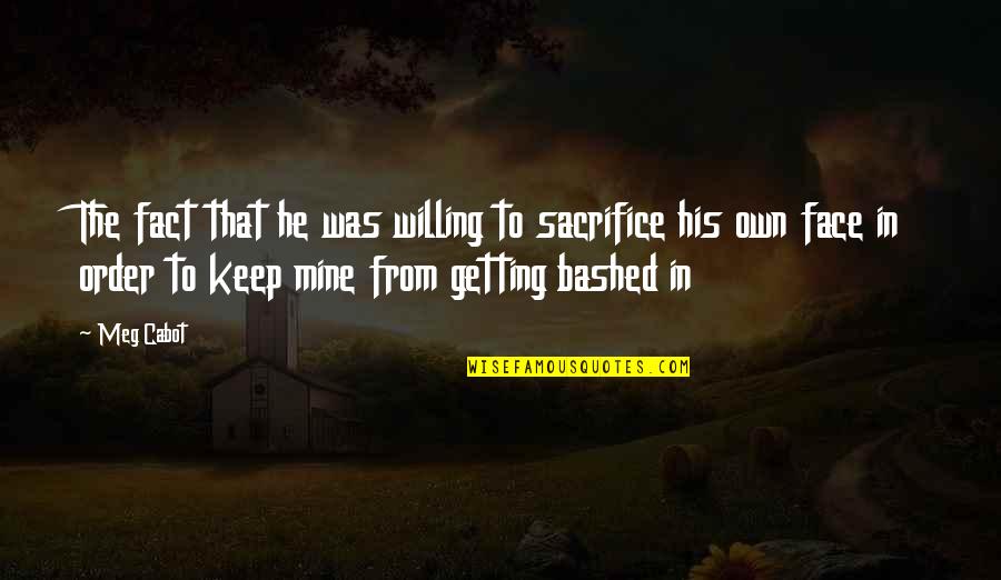 He Was Mine Quotes By Meg Cabot: The fact that he was willing to sacrifice