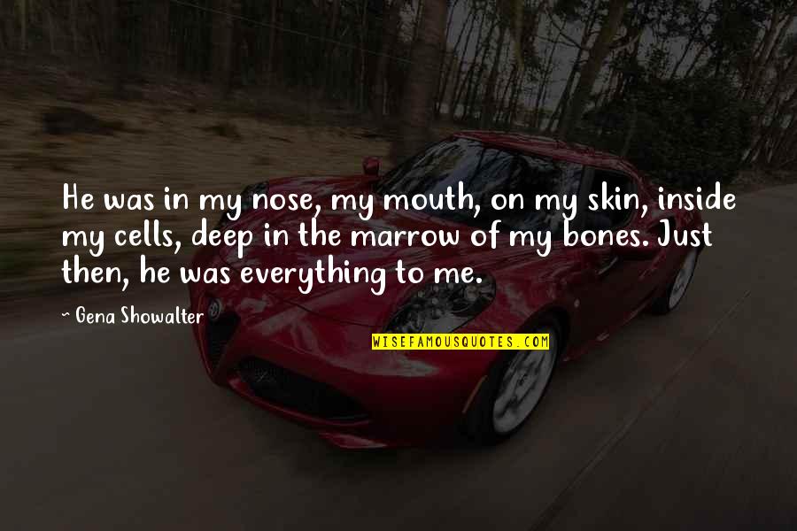He Was My Everything Quotes By Gena Showalter: He was in my nose, my mouth, on