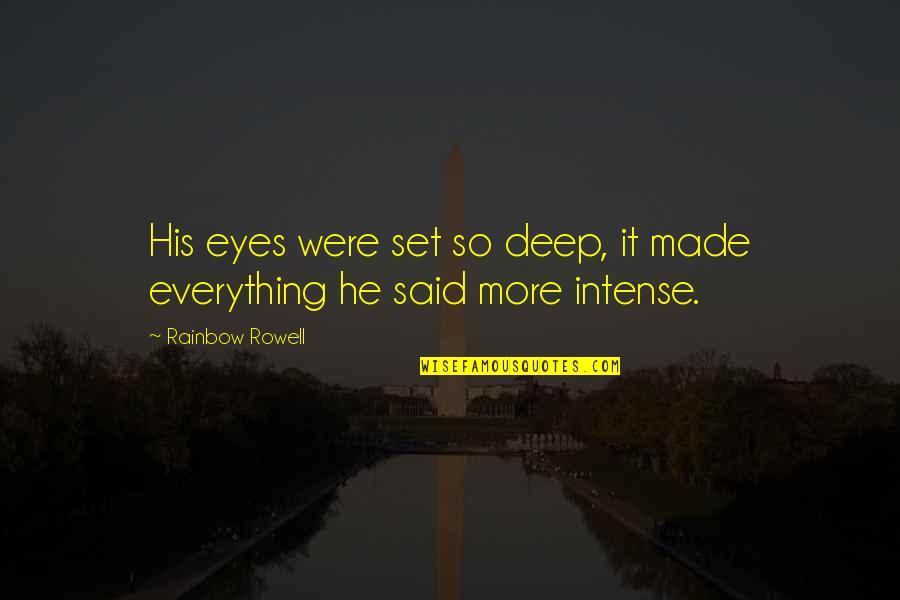 He Was My Everything Quotes By Rainbow Rowell: His eyes were set so deep, it made