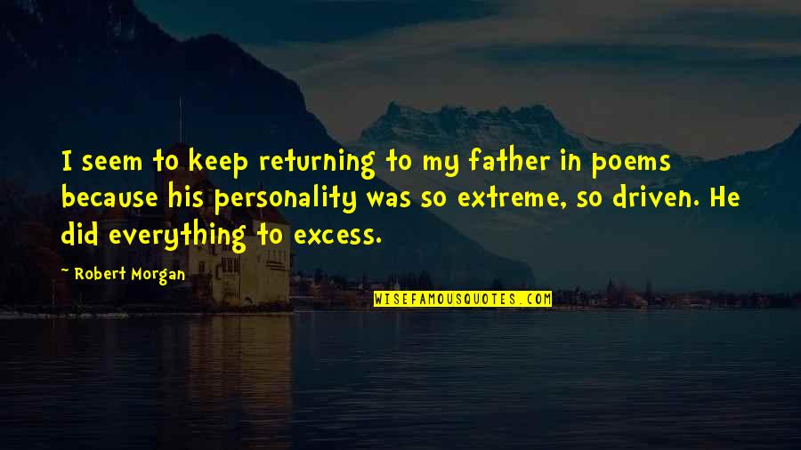 He Was My Everything Quotes By Robert Morgan: I seem to keep returning to my father