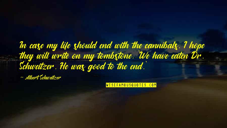 He Was My Life Quotes By Albert Schweitzer: In case my life should end with the