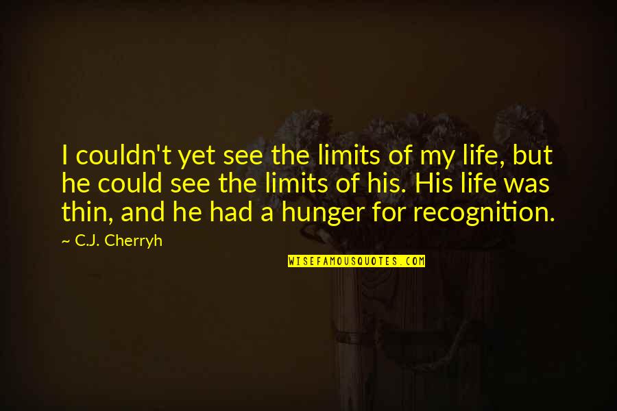 He Was My Life Quotes By C.J. Cherryh: I couldn't yet see the limits of my