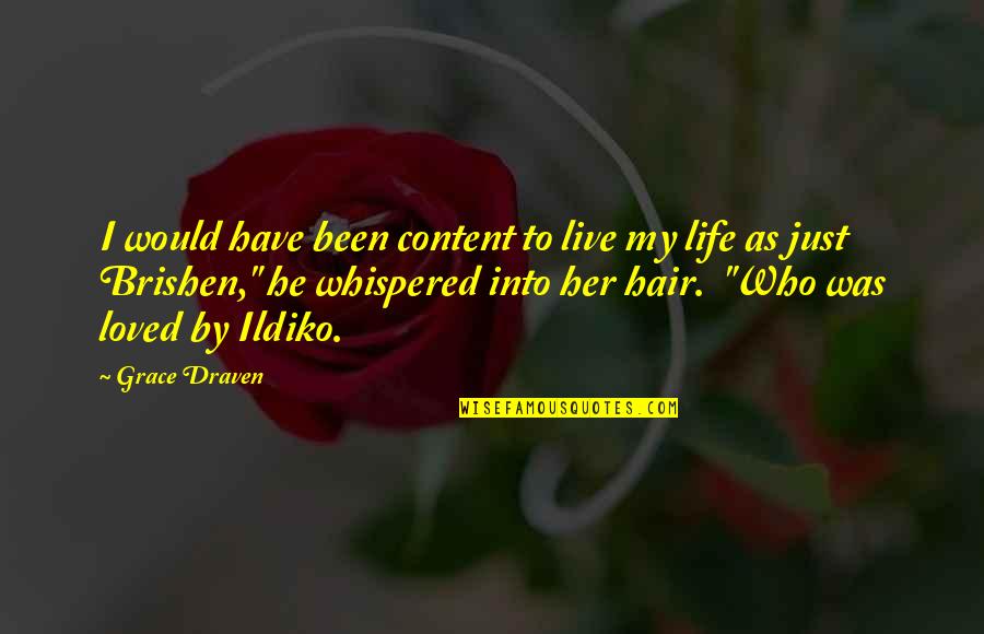 He Was My Life Quotes By Grace Draven: I would have been content to live my