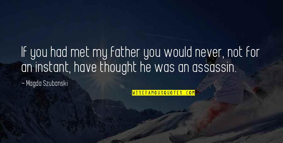 He Was My Life Quotes By Magda Szubanski: If you had met my father you would