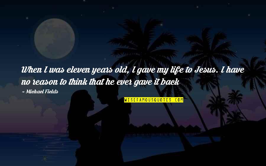 He Was My Life Quotes By Michael Fields: When I was eleven years old, I gave