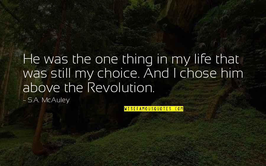 He Was My Life Quotes By S.A. McAuley: He was the one thing in my life