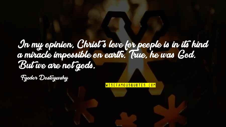 He Was My Love Quotes By Fyodor Dostoyevsky: In my opinion, Christ's love for people is