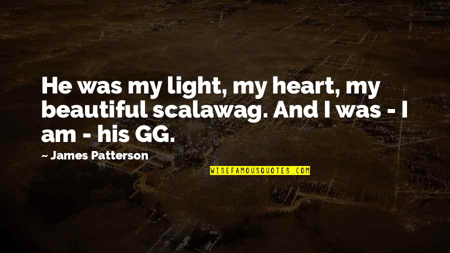 He Was My Love Quotes By James Patterson: He was my light, my heart, my beautiful