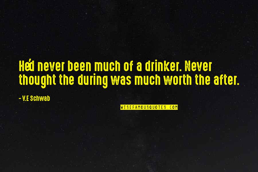 He Was Never Worth It Quotes By V.E Schwab: He'd never been much of a drinker. Never